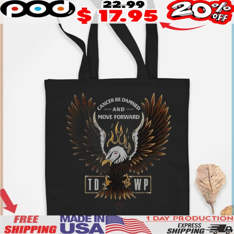 Cancer be damned and move forward TDWP Band shirt