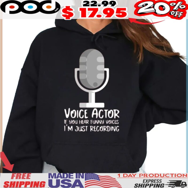 Microphone Voice Actor If You Hear Funny Voices I'm Just Recording Shirt