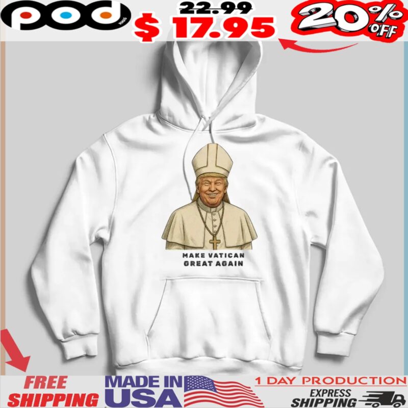Make Vatican Great Again Trump I would like to be Pope Shirt