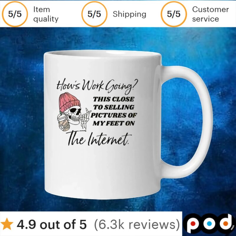 Skull how’s work going this close to selling pictures of my feet on the internet t shirt