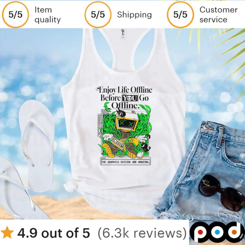 Enjoy life offline before you go offline t shirt