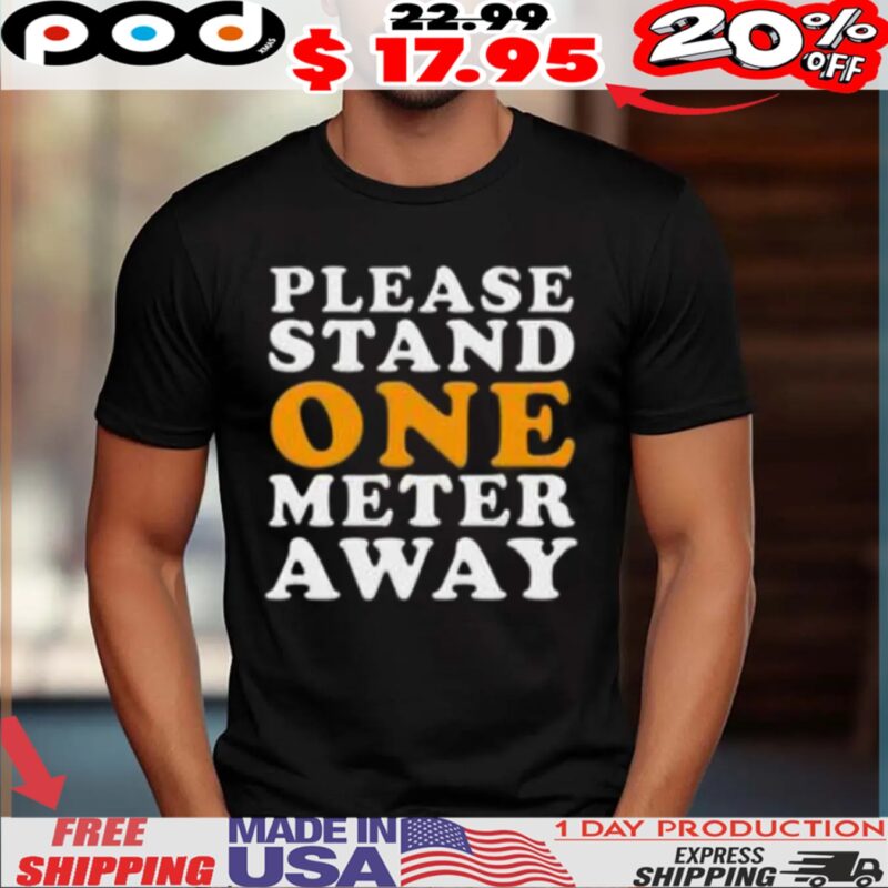 Please Stand One Meter Away Shirt