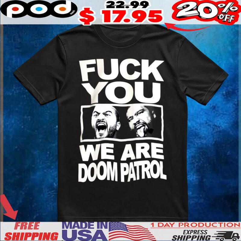 Fuck You We Are Doom Patrol T Shirt