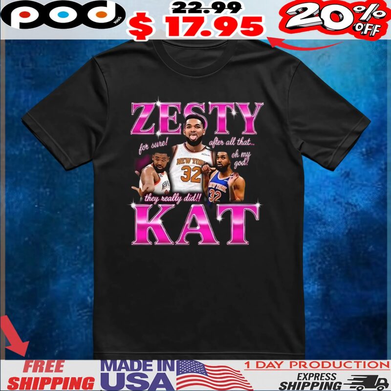 Karl Anthony Towns Zesty Kat for sure after all that oh my God they really did t shirt