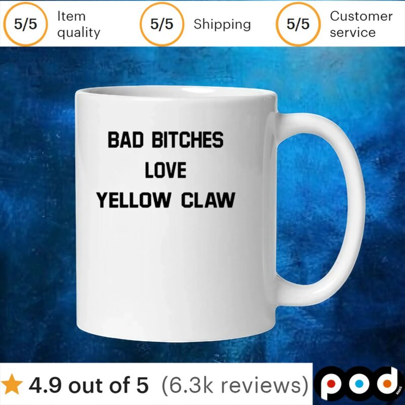 Bad bitches love yellow claw t shirt
