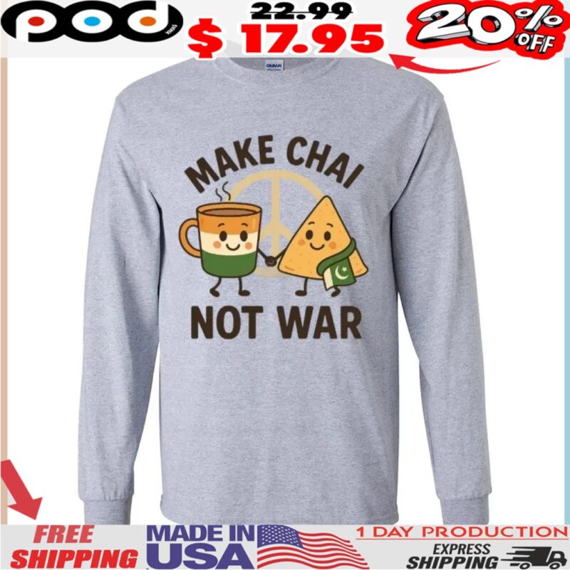 Make Chai Not War India Pakistan Peace Indian Food And Tea Shirt
