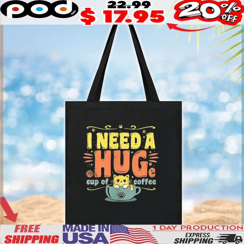 Cat I need a huge cup of coffee shirt