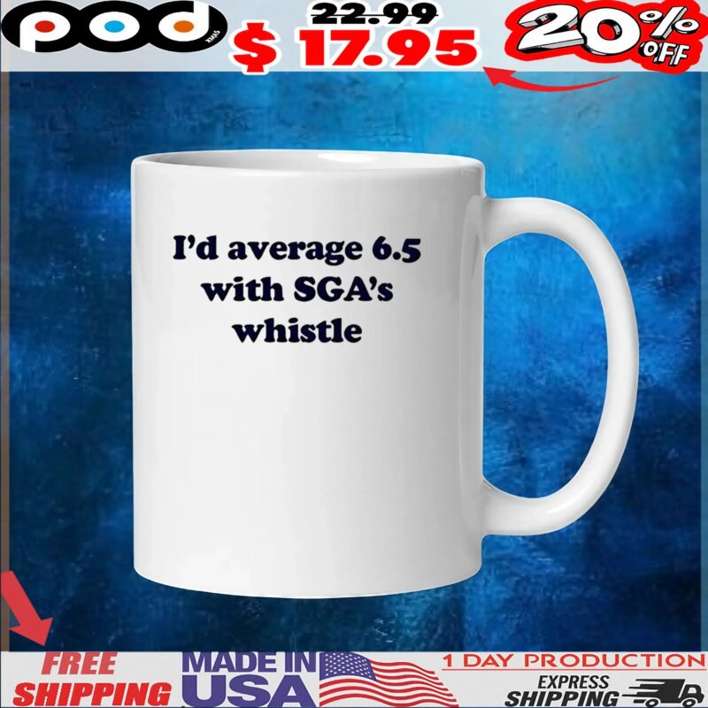 I’d average 6 5 with SGA’s whistle t shirt