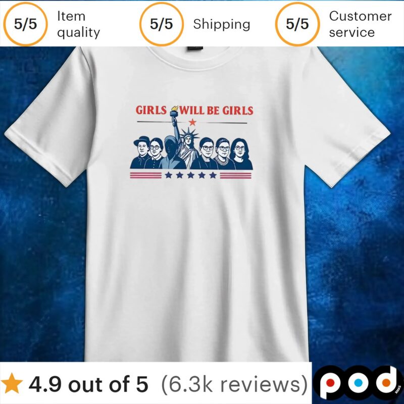 Girls will be girls Patriotic Feminist 4th of July t shirt