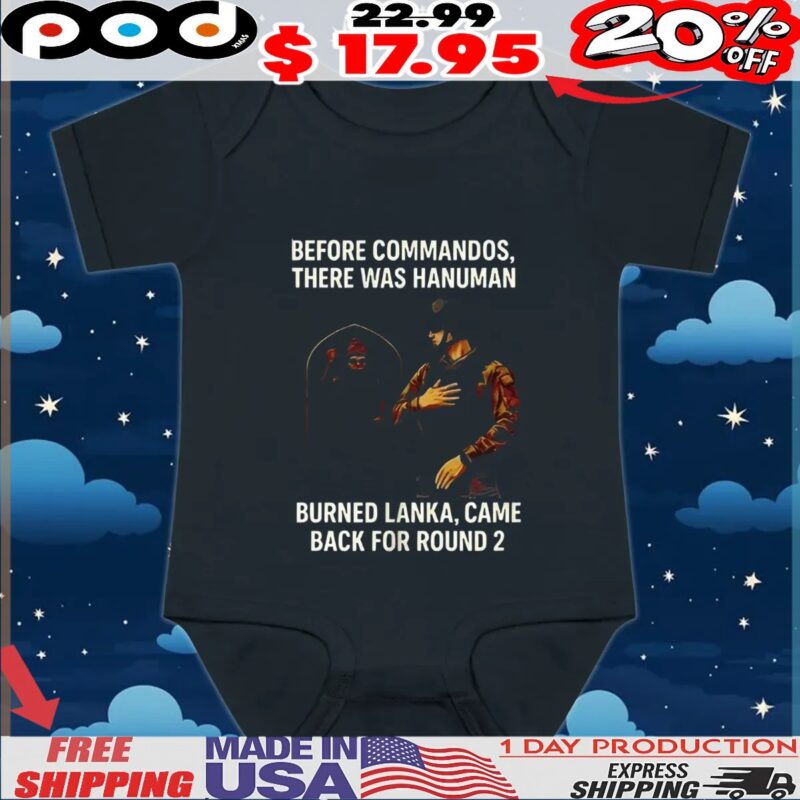Before commandos there was hanuman burned lanka came back for round 2 t shirt