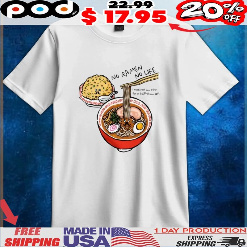 No Ramen No Life I Received An Order For A Half-chan Set T Shirt