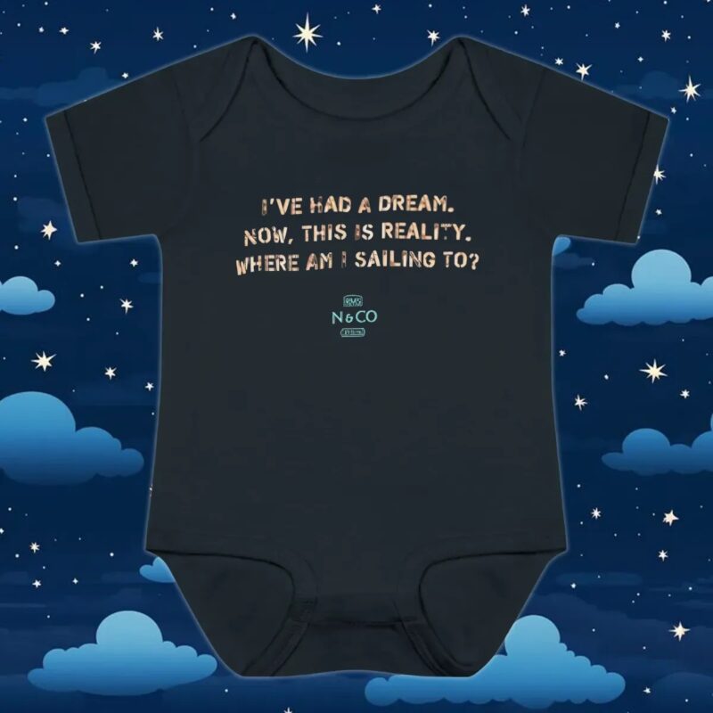 I've Had A Dream Now, This Is Reality Where Am I Sailing To T Shirt