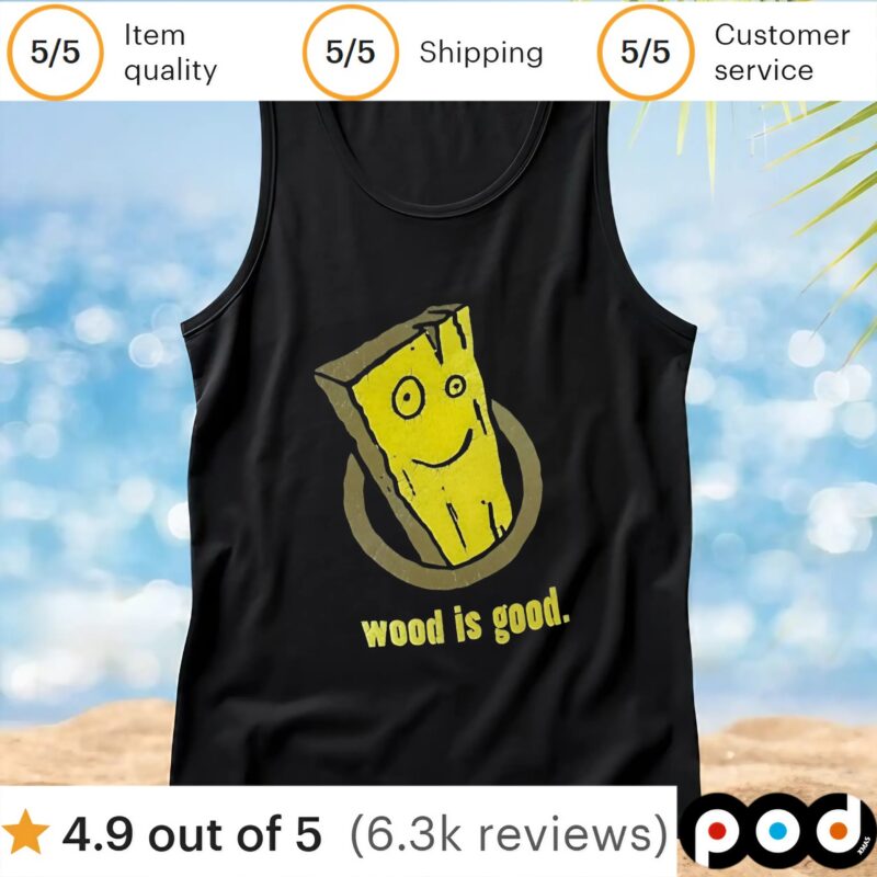 Wood Is Good T Shirt