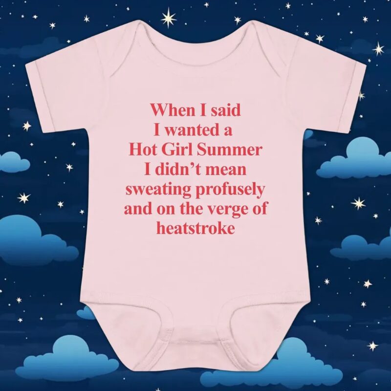 When I Said I Wanted A Hot Girl Summer I Didn't Mean Sweating Profusely And On The Verge Of Heatstroke