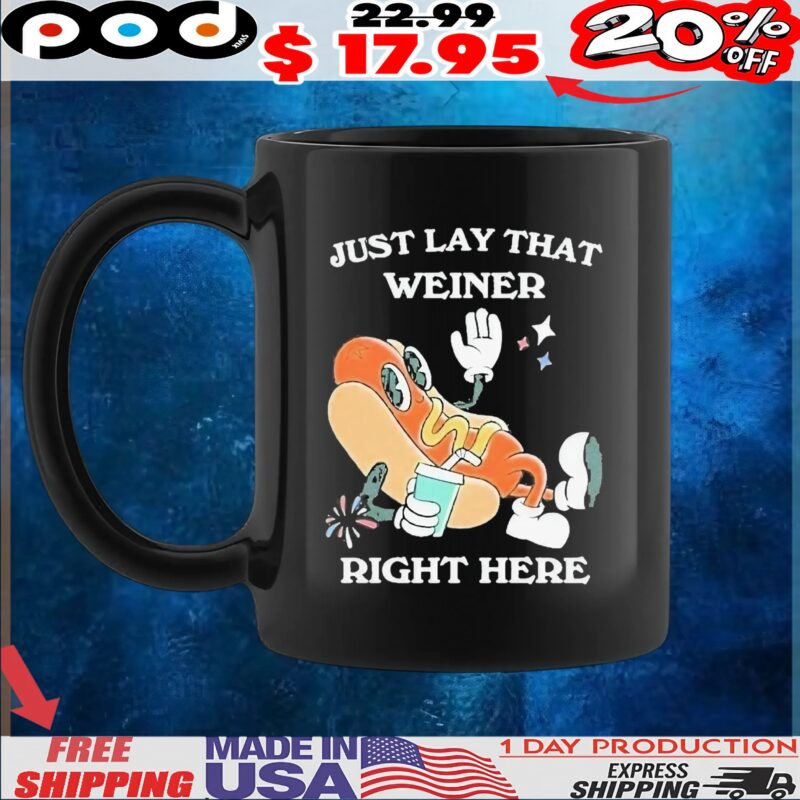Hotdog Just Lay That Weiner Right Here T Shirt