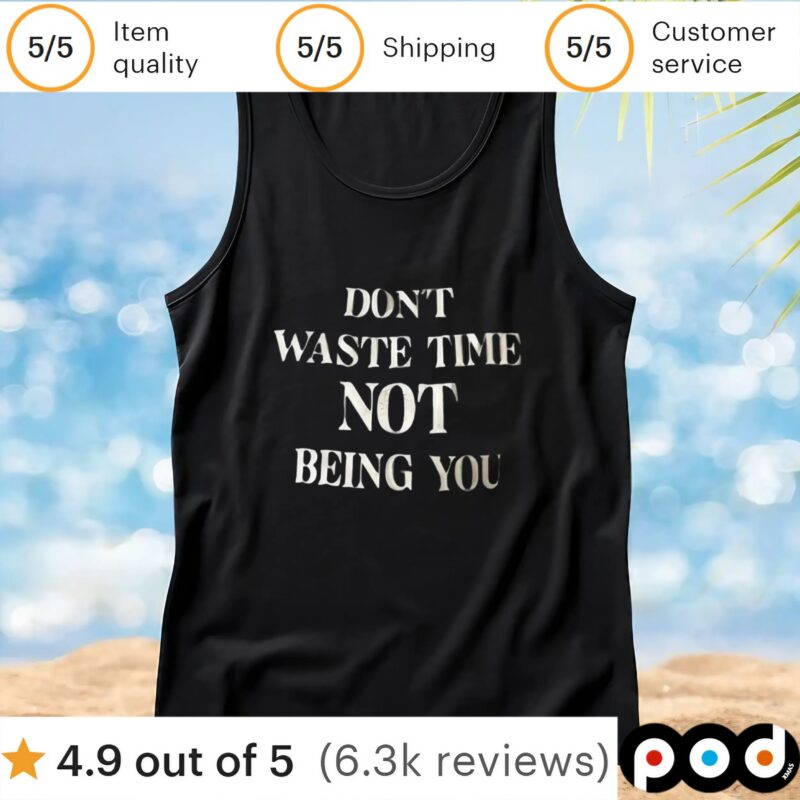 Don’t waste time not being you t shirt