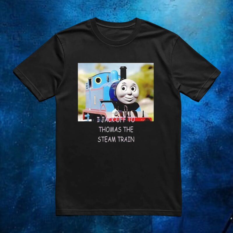 I jack off to Thomas the steam train t shirt