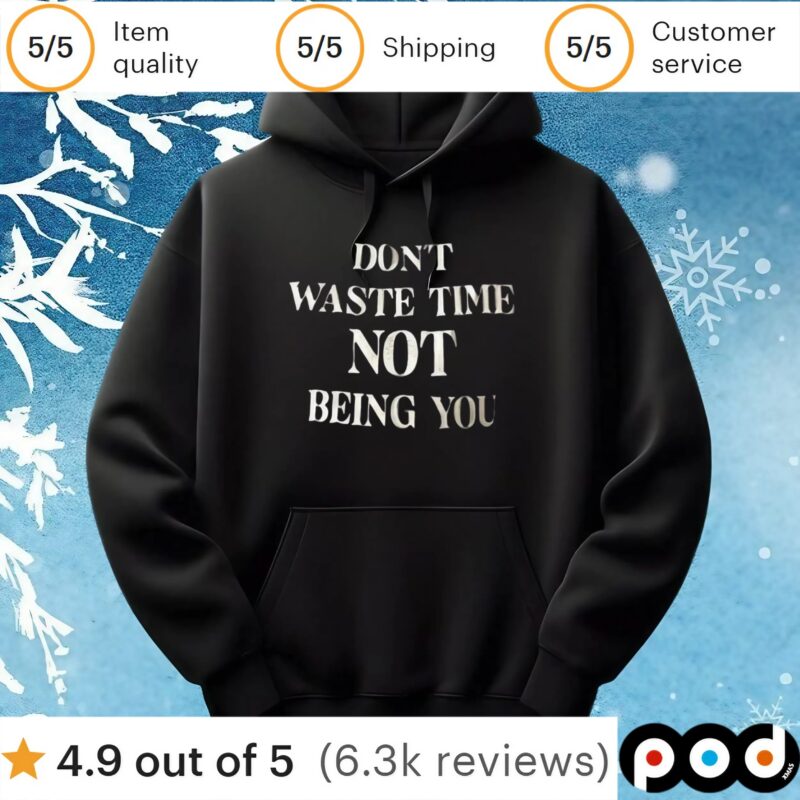Don’t waste time not being you t shirt
