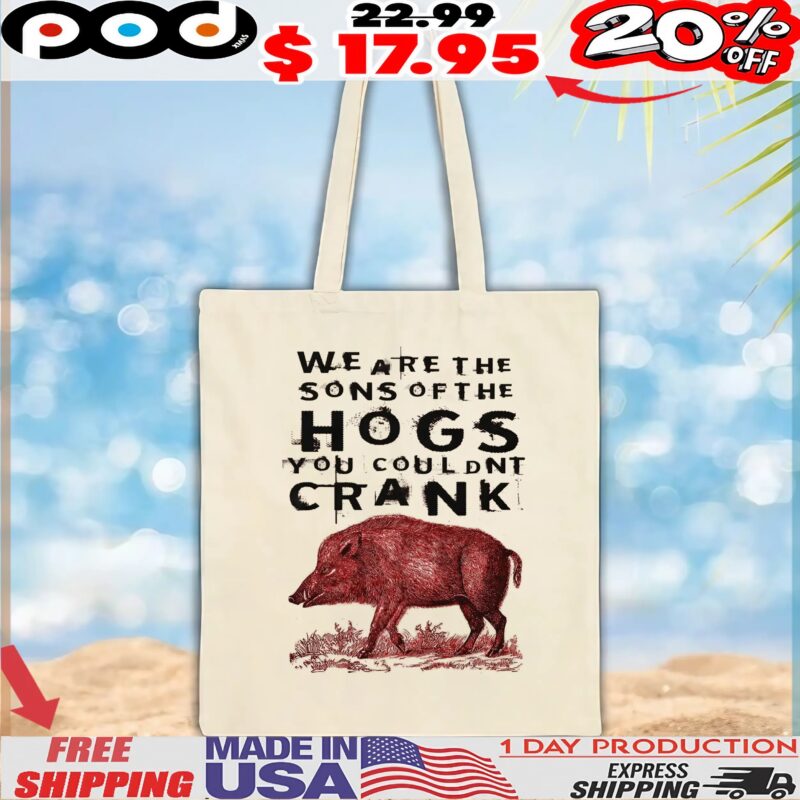 We Are The Sons Of The Hogs You Couldnt Crank Horror Blood t shirt