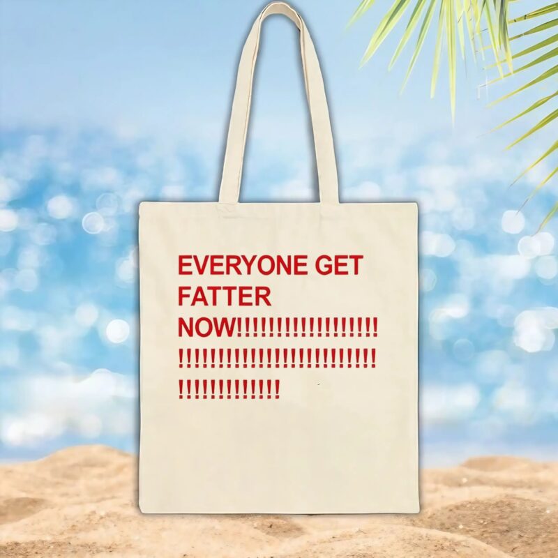 Everyone get fatter now t shirt