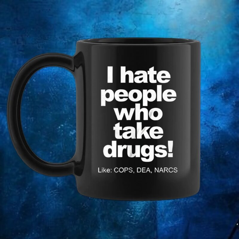 I hate people who take drugs like cops dea narcs t shirt