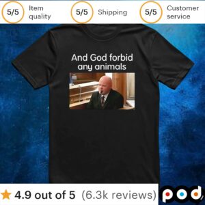 And God forbid any animals Brian Loughran t shirt