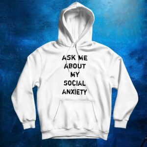 Ask me about my social anxiety t shirt