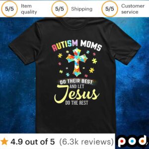 Autism moms do their best let Jesus do the rest christian autism t shirt
