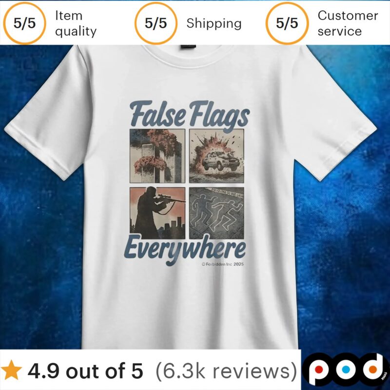 False Flags Everywhere T shirt