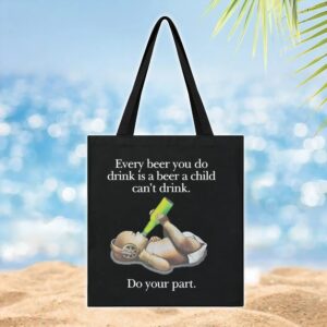 Baby Every Beer You Do Drink Is A Beer A Child Can't Drink T Shirt