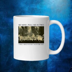 Be Mine Pull Me In Two I Will Mold Myself Just For You Stage Image T Shirt