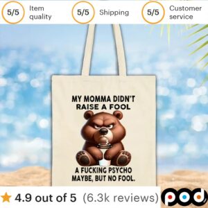 Bear my momma didn’t raise a fool a fucking psycho maybe but no fool t shirt