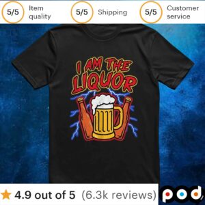 Beer I Am The Liquor T Shirt