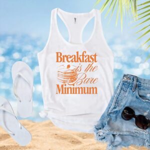 Breakfast is the bare minimum t shirt