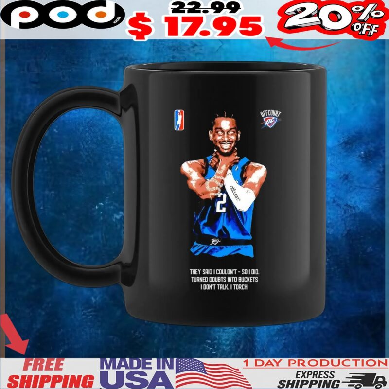 Shai Gilgeous-Alexander Choke they said I couldn’t so I did turned doubts into buckets I don’t talk I torch t shirt