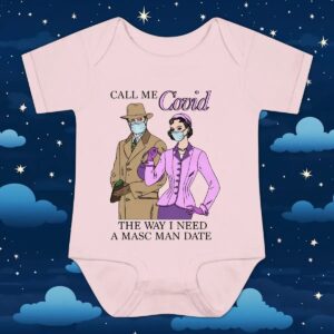 Call Me Covid The Way I Need A Masc Man Date T Shirt