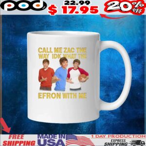 Call Me Zac The Way Idk What The Efron With Me Troy Bolton Shrug Meme T Shirt
