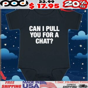 Can I Pull You For A Chat Question T Shirt
