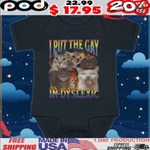 Cat I Put The Gay In-dyslexic Pride T Shirt