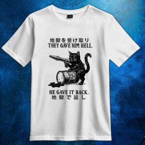 Cat They Gave Him Hell He Gave It Back T Shirt