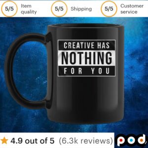 Creative Has Nothing For You T Shirt