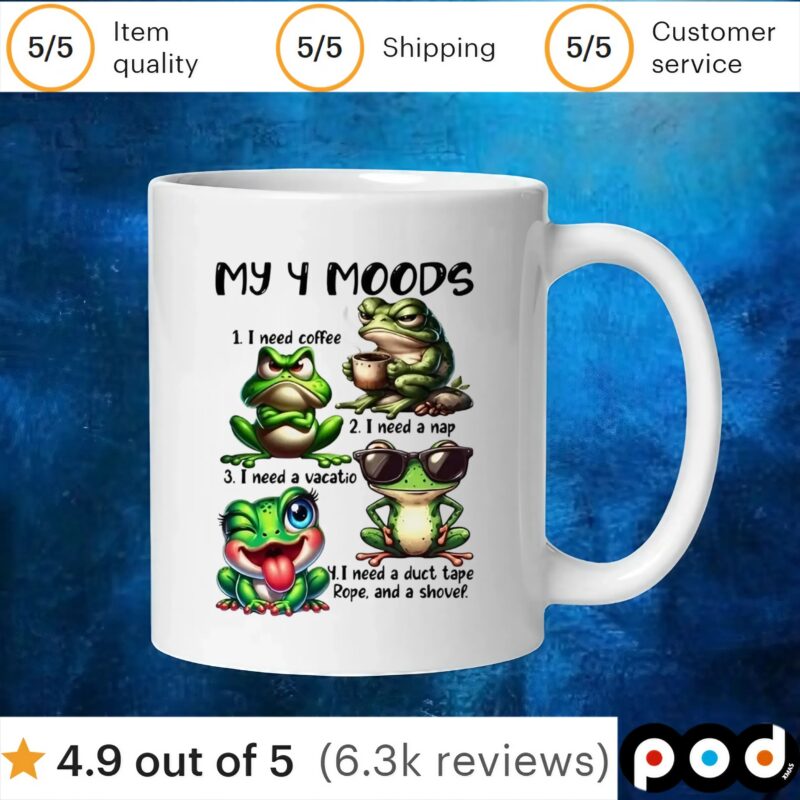 Frog my 4 moods 1 I need coffee 2 I need a nap 3 I need a vacation 4 I need a duct tape rope and shovel t shirt