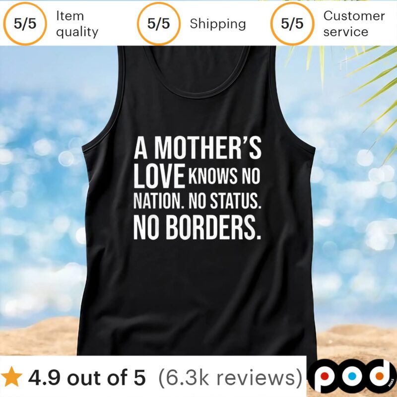 A mother’s love knows no nation no status no borders t shirt