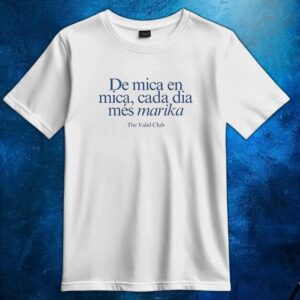 De Mica En Mica Cada Dia Més Marika T Shirt