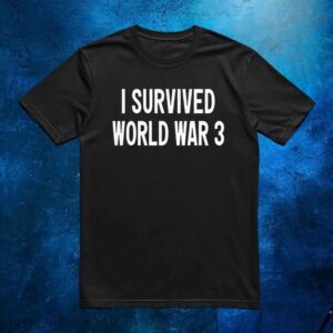Donald Trump I survived world war 3 t shirt