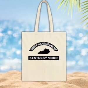 Don’t Make Me Use My Kentucky Voice T Shirt