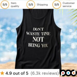 Don’t waste time not being you t shirt
