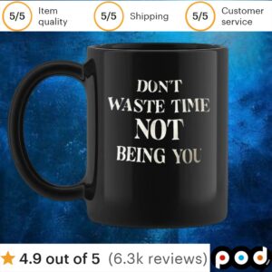 Don’t waste time not being you t shirt