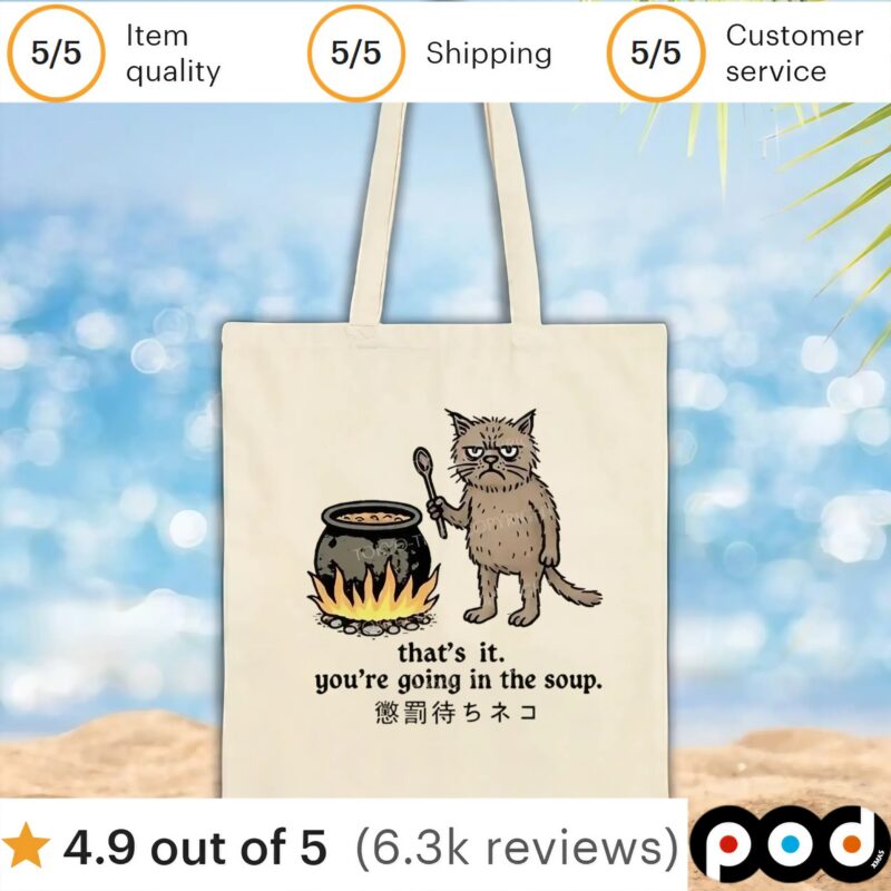 Cat that’s it you’re going in the soup t shirt