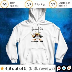 Duck live laugh love if that doesn’t work load aim and fire t shirt